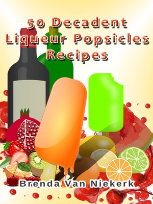 cover image of 50 Decadent Liqueur Popsicles Recipes
